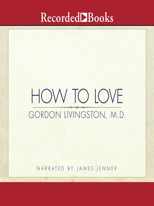 Title details for How to Love by Gordon Livingston - Wait list